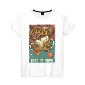 Женская футболка хлопок с принтом Fresh beer в Санкт-Петербурге, 100% хлопок | прямой крой, круглый вырез горловины, длина до линии бедер, слегка спущенное плечо | beer | drink | напиток | подарок