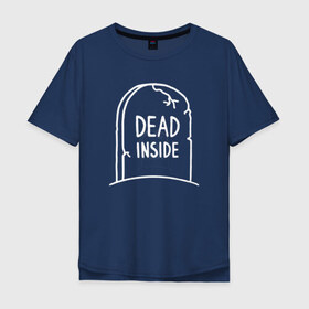 Мужская футболка хлопок Oversize с принтом Dead inside в Санкт-Петербурге, 100% хлопок | свободный крой, круглый ворот, “спинка” длиннее передней части | dead inside | dont open dead inside | дед внутри | дед инсайд