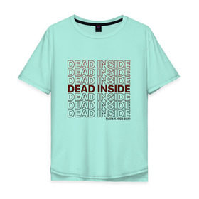 Мужская футболка хлопок Oversize с принтом Dead inside в Санкт-Петербурге, 100% хлопок | свободный крой, круглый ворот, “спинка” длиннее передней части | dead incide | dead inside | deadinside | деад инсайд | дед инсайд