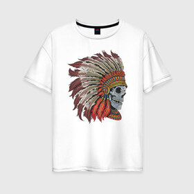 Женская футболка хлопок Oversize с принтом Череп Индеец в Санкт-Петербурге, 100% хлопок | свободный крой, круглый ворот, спущенный рукав, длина до линии бедер
 | indians | skull | индеец | индейцы | череп | черепа