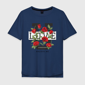 Мужская футболка хлопок Oversize с принтом LOVE U FOREVER в Санкт-Петербурге, 100% хлопок | свободный крой, круглый ворот, “спинка” длиннее передней части | forewer | love u | love you | влюбленным | люблю тебя | любовь | розы | цветы