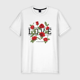 Мужская футболка премиум с принтом LOVE U FOREVER в Санкт-Петербурге, 92% хлопок, 8% лайкра | приталенный силуэт, круглый вырез ворота, длина до линии бедра, короткий рукав | forewer | love u | love you | влюбленным | люблю тебя | любовь | розы | цветы