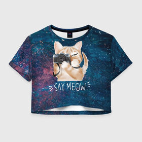 Женская футболка Cropp-top с принтом Say Meow в Санкт-Петербурге, 100% полиэстер | круглая горловина, длина футболки до линии талии, рукава с отворотами | meow | кот | котенок | котик | котики | котятка | кошка | мяу | скажи мяу | фотоаппарат | фотограф