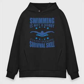 Мужское худи Oversize хлопок с принтом Swimming is not a hobby в Санкт-Петербурге, френч-терри — 70% хлопок, 30% полиэстер. Мягкий теплый начес внутри —100% хлопок | боковые карманы, эластичные манжеты и нижняя кромка, капюшон на магнитной кнопке | dive | diving | swim | swimming | synchronized swimming | водный спорт | дайвинг | плавание | пловец | синхронное плавание | спорт