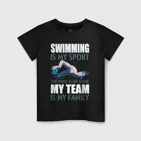 Детская футболка хлопок с принтом Swimming is my sport в Санкт-Петербурге, 100% хлопок | круглый вырез горловины, полуприлегающий силуэт, длина до линии бедер | dive | diving | swim | swimming | synchronized swimming | водный спорт | дайвинг | плавание | пловец | синхронное плавание | спорт