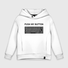 Детское худи Oversize хлопок с принтом Push my button в Санкт-Петербурге, френч-терри — 70% хлопок, 30% полиэстер. Мягкий теплый начес внутри —100% хлопок | боковые карманы, эластичные манжеты и нижняя кромка, капюшон на магнитной кнопке | button | push | push button | push my button | white push button | клавиатура | кнопки | нажми на мои кнопки