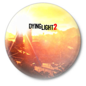 Значок с принтом DYING LIGHT 2 в Санкт-Петербурге,  металл | круглая форма, металлическая застежка в виде булавки | Тематика изображения на принте: 