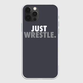 Чехол для iPhone 12 Pro с принтом Just wrestle. в Санкт-Петербурге, силикон | область печати: задняя сторона чехла, без боковых панелей | freestyle | just | wrestle | wrestling | борись | борцовское | борцы | борьба | вольная | вольники | греко римская | девиз | лозунг | просто борись