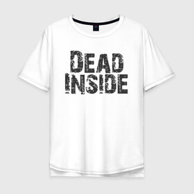 Мужская футболка хлопок Oversize с принтом Dead inside в Санкт-Петербурге, 100% хлопок | свободный крой, круглый ворот, “спинка” длиннее передней части | dead inside | dont open | гуль | дед инсайт | дединсайт | дэд инсайт | дэдинсайт | интроверт | кен канеки | мертв внутри | мертвый внутри