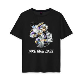 Женская футболка хлопок Oversize с принтом Yare Yare Daze в Санкт-Петербурге, 100% хлопок | свободный крой, круглый ворот, спущенный рукав, длина до линии бедер
 | anime | jojo | senpai | tian | аниме | анимэ | джоджо | ониме | онимэ | сенпай | тян