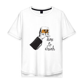 Мужская футболка хлопок Oversize с принтом Время выпить Time to drink в Санкт-Петербурге, 100% хлопок | свободный крой, круглый ворот, “спинка” длиннее передней части | time to drink | виски | водка | время выпить | коньяк | ликер | пятница | стакан | стопка