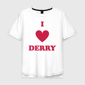 Мужская футболка хлопок Oversize с принтом I Love Derry в Санкт-Петербурге, 100% хлопок | свободный крой, круглый ворот, “спинка” длиннее передней части | clown | derry | it | lover | pennywise | stephen king | дерри | клоун | оно | пеннивайз | стивен кинг