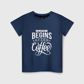 Детская футболка хлопок с принтом Жизнь начинается после кофе в Санкт-Петербурге, 100% хлопок | круглый вырез горловины, полуприлегающий силуэт, длина до линии бедер | дизайнер | жиза | жизнь | зож | кофе | кофэ | программист | сон | студент | утро