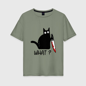 Женская футболка хлопок Oversize с принтом What cat в Санкт-Петербурге, 100% хлопок | свободный крой, круглый ворот, спущенный рукав, длина до линии бедер
 | cat | kitten | knife | what | кот | котёнок | кошка | кровь | нож | что