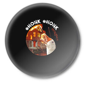 Значок с принтом Honk Honk I am Goose в Санкт-Петербурге,  металл | круглая форма, металлическая застежка в виде булавки | angry goose | goose | honk | гусь | злой гусь | хонк