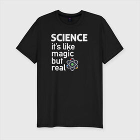 Мужская футболка премиум с принтом Наука как магия,только реальна в Санкт-Петербурге, 92% хлопок, 8% лайкра | приталенный силуэт, круглый вырез ворота, длина до линии бедра, короткий рукав | science | атом | магия | мозг | наука | наука рулит | научный | учёные | учёный