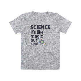 Детская футболка хлопок с принтом Наука как магия,только реальна в Санкт-Петербурге, 100% хлопок | круглый вырез горловины, полуприлегающий силуэт, длина до линии бедер | science | атом | магия | мозг | наука | наука рулит | научный | учёные | учёный