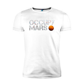 Мужская футболка премиум с принтом OCCUPY MARS в Санкт-Петербурге, 92% хлопок, 8% лайкра | приталенный силуэт, круглый вырез ворота, длина до линии бедра, короткий рукав | cosmos | elon musk | galaxy | mars | robot | rockets | space | space x | tesla | universe | андроид | галактика | илон маск | космос | марс | пришельцы | ракеты | робот | спейс икс | тесла