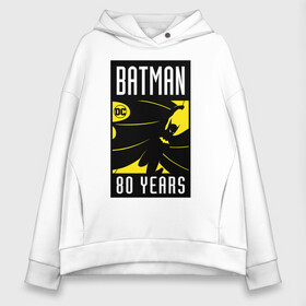 Женское худи Oversize хлопок с принтом Batman 80 years в Санкт-Петербурге, френч-терри — 70% хлопок, 30% полиэстер. Мягкий теплый начес внутри —100% хлопок | боковые карманы, эластичные манжеты и нижняя кромка, капюшон на магнитной кнопке | 80 | 80th | anniversary | bat man | batman | batman comics | caped crusader | dark knight | shtatbat | бетмен | брюс уэйн | бэт мен | бэтмен | тёмный рыцарь