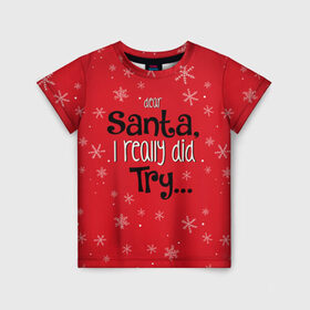 Детская футболка 3D с принтом Dear Santa в Санкт-Петербурге, 100% гипоаллергенный полиэфир | прямой крой, круглый вырез горловины, длина до линии бедер, чуть спущенное плечо, ткань немного тянется | Тематика изображения на принте: santa | дед мороз | каникулы | мороз | новогодний свитер | новый год | оливье | праздник | рождество | санта клаус | свитер новогодний | снег | снегурочка | снежинки