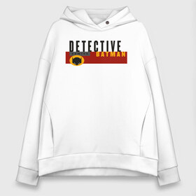 Женское худи Oversize хлопок с принтом Detective Batman в Санкт-Петербурге, френч-терри — 70% хлопок, 30% полиэстер. Мягкий теплый начес внутри —100% хлопок | боковые карманы, эластичные манжеты и нижняя кромка, капюшон на магнитной кнопке | arkham asylum | batman | batman and joker | batman and robin | detective batman | detective comics | shtatbat