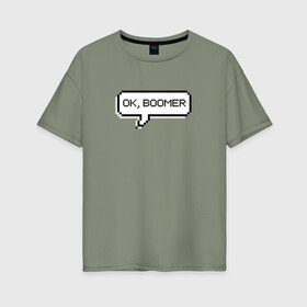 Женская футболка хлопок Oversize с принтом OK, BOOMER в Санкт-Петербурге, 100% хлопок | свободный крой, круглый ворот, спущенный рукав, длина до линии бедер
 | boomer | boomers | generation | internet | meme | ok | ok boomer | young | бумеры | зумеры | интернет | мем | молодежь | ок | ок бумер | окей бумер | поколение