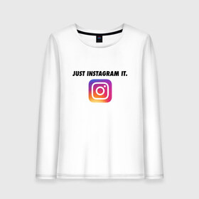 Женский лонгслив хлопок с принтом Just Instagram It в Санкт-Петербурге, 100% хлопок |  | app | blogger | filter | instagram | mask | media | photo | social | video | блогер | видео | инста | инстаграм | маска | приложение | сеть | социальная | фильтр | фотография