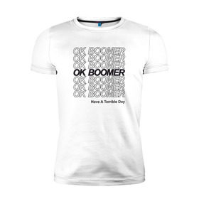 Мужская футболка премиум с принтом OK BOOMER (BLACK) в Санкт-Петербурге, 92% хлопок, 8% лайкра | приталенный силуэт, круглый вырез ворота, длина до линии бедра, короткий рукав | boomer | boomers | generation | internet | meme | ok | ok boomer | young | бумеры | зумеры | интернет | мем | молодежь | ок | ок бумер | окей бумер | поколение