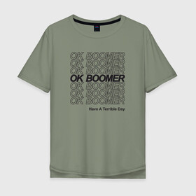 Мужская футболка хлопок Oversize с принтом OK BOOMER (BLACK) в Санкт-Петербурге, 100% хлопок | свободный крой, круглый ворот, “спинка” длиннее передней части | boomer | boomers | generation | internet | meme | ok | ok boomer | young | бумеры | зумеры | интернет | мем | молодежь | ок | ок бумер | окей бумер | поколение
