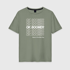 Женская футболка хлопок Oversize с принтом OK BOOMER (WHITE) в Санкт-Петербурге, 100% хлопок | свободный крой, круглый ворот, спущенный рукав, длина до линии бедер
 | boomer | boomers | generation | internet | meme | ok | ok boomer | young | бумеры | зумеры | интернет | мем | молодежь | ок | ок бумер | окей бумер | поколение