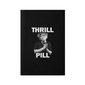 Обложка для паспорта матовая кожа с принтом Thrill pill в Санкт-Петербурге, натуральная матовая кожа | размер 19,3 х 13,7 см; прозрачные пластиковые крепления | pill | thrill | thrill pill | пилл | тимур самедов | трилл | трилл пилл