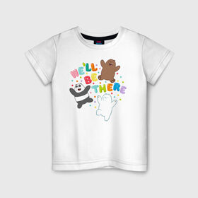 Детская футболка хлопок с принтом We`ll be there в Санкт-Петербурге, 100% хлопок | круглый вырез горловины, полуприлегающий силуэт, длина до линии бедер | baby bears | bare bears | dsgngerzen | grizz | isebear | panpan | selfie panpan | vdgerir | вся правда о медведях