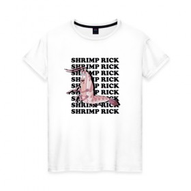 Женская футболка хлопок с принтом SHRIMP RICK в Санкт-Петербурге, 100% хлопок | прямой крой, круглый вырез горловины, длина до линии бедер, слегка спущенное плечо | 4сезон | rick and morty | мультсериал | рик и морти