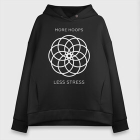 Женское худи Oversize хлопок с принтом More hoops less stress в Санкт-Петербурге, френч-терри — 70% хлопок, 30% полиэстер. Мягкий теплый начес внутри —100% хлопок | боковые карманы, эластичные манжеты и нижняя кромка, капюшон на магнитной кнопке | Тематика изображения на принте: 