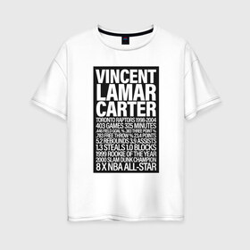 Женская футболка хлопок Oversize с принтом Vince Carter в Санкт-Петербурге, 100% хлопок | свободный крой, круглый ворот, спущенный рукав, длина до линии бедер
 | basketball | carter | game | nba | raptors | sport | toronto | vince | баскетбол | винс | динозавр | игра | игрок | картер | мяч | нба | победа | рэпторс | спорт | торонто | тренер | чемпион