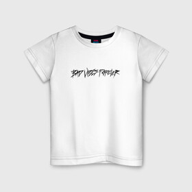 Детская футболка хлопок с принтом BAD VIBES FOREVER в Санкт-Петербурге, 100% хлопок | круглый вырез горловины, полуприлегающий силуэт, длина до линии бедер | bad | forever | tentacion | vibes | xtentacion | xxxtentacion | икс | тентасьён | тентасьон