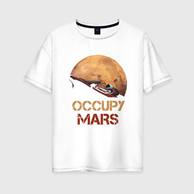 Женская футболка хлопок Oversize с принтом Захватить Марс в Санкт-Петербурге, 100% хлопок | свободный крой, круглый ворот, спущенный рукав, длина до линии бедер
 | earth | mars | moon | nasa | red | space | астронавт | гагарин | земля | инопланетянин | комета | космонавт | космос | красный | луна | марс | марсианин | мереорит | наса | нло | планета | пришелец | ракета | солнце