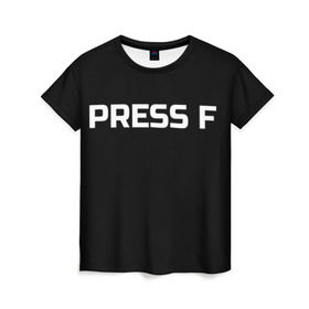 Женская футболка 3D с принтом Футболка с надписью PRESS F в Санкт-Петербурге, 100% полиэфир ( синтетическое хлопкоподобное полотно) | прямой крой, круглый вырез горловины, длина до линии бедер | mem meme | press f | мем | мемас | мемы | надписью | чёрный | шрифт