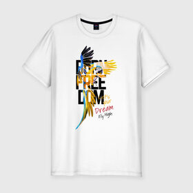 Мужская футболка хлопок Slim с принтом Born Freedom в Санкт-Петербурге, 92% хлопок, 8% лайкра | приталенный силуэт, круглый вырез ворота, длина до линии бедра, короткий рукав | art | dream | freedom | inscription | macaw parrot | parrot | арт | мечта | надпись | попугай | попугай ара | свобода