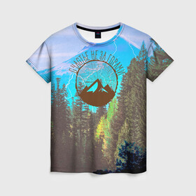 Женская футболка 3D с принтом Счастье не за горами в Санкт-Петербурге, 100% полиэфир ( синтетическое хлопкоподобное полотно) | прямой крой, круглый вырез горловины, длина до линии бедер | альпинизм | горы | кемпинг | лес | счастье не за горами | туризм
