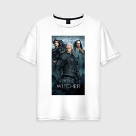 Женская футболка хлопок Oversize с принтом The Witcher в Санкт-Петербурге, 100% хлопок | свободный крой, круглый ворот, спущенный рукав, длина до линии бедер
 | andrzej | cavill | ciri | geralt | henry | netflix | rivia | sapkowski | witcher | анджей | ведьмак | генри | геральт | йеннифэ | кавилл | лютик | ривия | сапковский | цири | цирилла