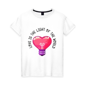 Женская футболка хлопок с принтом Love is the Light of the World в Санкт-Петербурге, 100% хлопок | прямой крой, круглый вырез горловины, длина до линии бедер, слегка спущенное плечо | art | heart | light | world | арт | лампочка | любовь | мир | свет | сердце