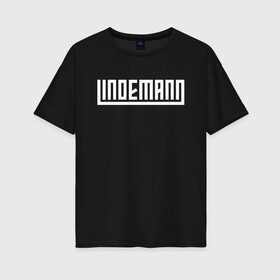 Женская футболка хлопок Oversize с принтом LINDEMANN (+НА СПИНЕ) в Санкт-Петербурге, 100% хлопок | свободный крой, круглый ворот, спущенный рукав, длина до линии бедер
 | lindemann | lm | rock | кристиан лоренц | линдеманн | лм | музыка | рок | тилль линдеманн