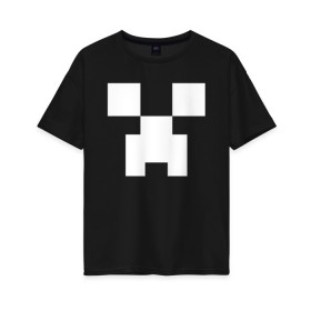 Женская футболка хлопок Oversize с принтом MINECRAFT CREEPER в Санкт-Петербурге, 100% хлопок | свободный крой, круглый ворот, спущенный рукав, длина до линии бедер
 | block | creeper | cube | minecraft | pixel | блок | геометрия | крафт | крипер | кубики | майнкрафт | пиксели