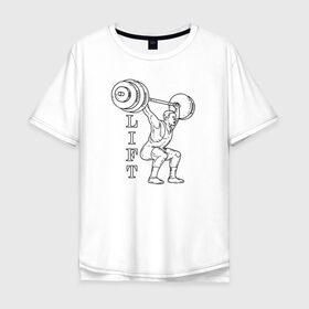 Мужская футболка хлопок Oversize с принтом Lift в Санкт-Петербурге, 100% хлопок | свободный крой, круглый ворот, “спинка” длиннее передней части | lifting | wheight lifting | wheightlifting | тяжелая атлетика | штанга | штангист