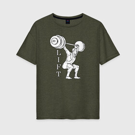Женская футболка хлопок Oversize с принтом Lift в Санкт-Петербурге, 100% хлопок | свободный крой, круглый ворот, спущенный рукав, длина до линии бедер
 | lifting | wheight lifting | wheightlifting | тяжелая атлетика | штанга | штангист