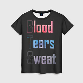 Женская футболка 3D с принтом Blood  Tears  Sweat в Санкт-Петербурге, 100% полиэфир ( синтетическое хлопкоподобное полотно) | прямой крой, круглый вырез горловины, длина до линии бедер | bangtan | bighit | boy | fake love | j hope | jimin | jin | jungkook | korea | kpop | live | luv | mic drop | rm | suga | v | with | бтс | кей | поп
