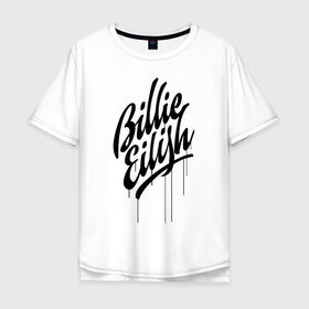 Мужская футболка хлопок Oversize с принтом BILLIE EILISH в Санкт-Петербурге, 100% хлопок | свободный крой, круглый ворот, “спинка” длиннее передней части | 