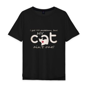 Мужская футболка хлопок Oversize с принтом My Cat в Санкт-Петербурге, 100% хлопок | свободный крой, круглый ворот, “спинка” длиннее передней части | Тематика изображения на принте: 