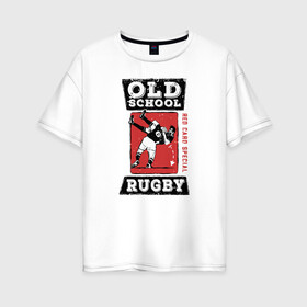 Женская футболка хлопок Oversize с принтом Old School Rugby в Санкт-Петербурге, 100% хлопок | свободный крой, круглый ворот, спущенный рукав, длина до линии бедер
 | rugby | регби | спорт | футбол